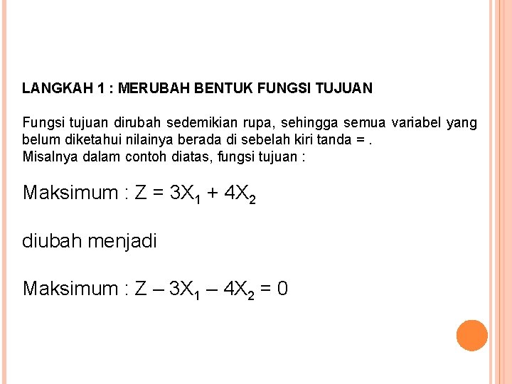 LANGKAH 1 : MERUBAH BENTUK FUNGSI TUJUAN Fungsi tujuan dirubah sedemikian rupa, sehingga semua