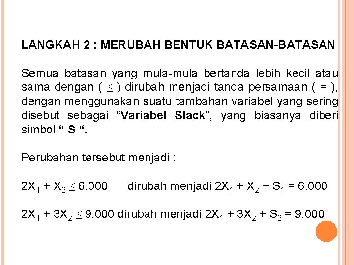 LANGKAH 2 : MERUBAH BENTUK BATASAN-BATASAN Semua batasan yang mula-mula bertanda lebih kecil atau