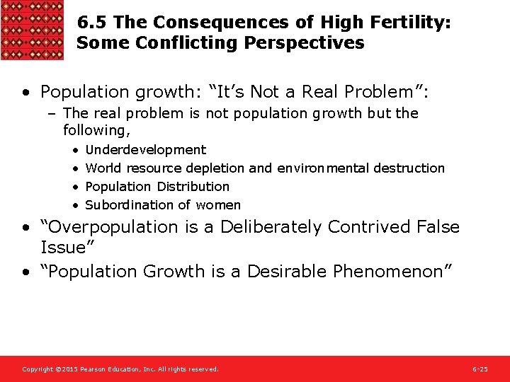 6. 5 The Consequences of High Fertility: Some Conflicting Perspectives • Population growth: “It’s