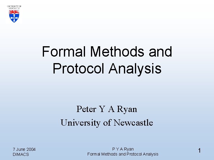 Formal Methods and Protocol Analysis Peter Y A