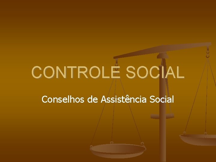CONTROLE SOCIAL Conselhos de Assistência Social 