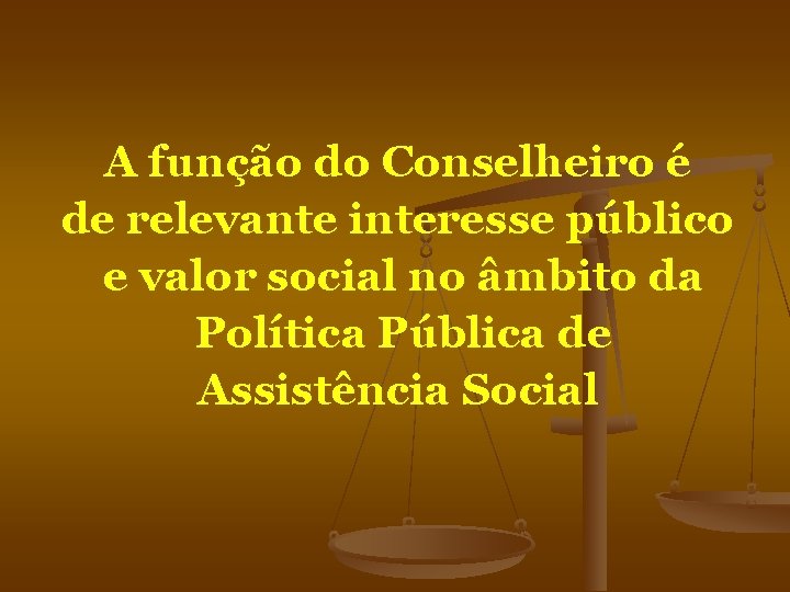 A função do Conselheiro é de relevante interesse público e valor social no âmbito