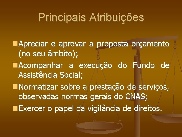Principais Atribuições Apreciar e aprovar a proposta orçamento (no seu âmbito); Acompanhar a execução