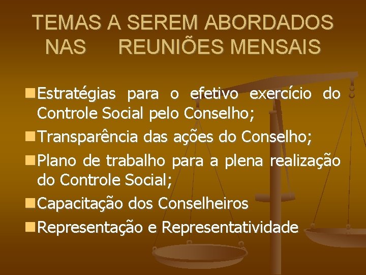 TEMAS A SEREM ABORDADOS NAS REUNIÕES MENSAIS Estratégias para o efetivo exercício do Controle