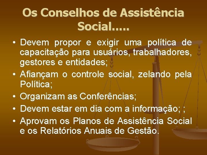 Os Conselhos de Assistência Social. . . • Devem propor e exigir uma política