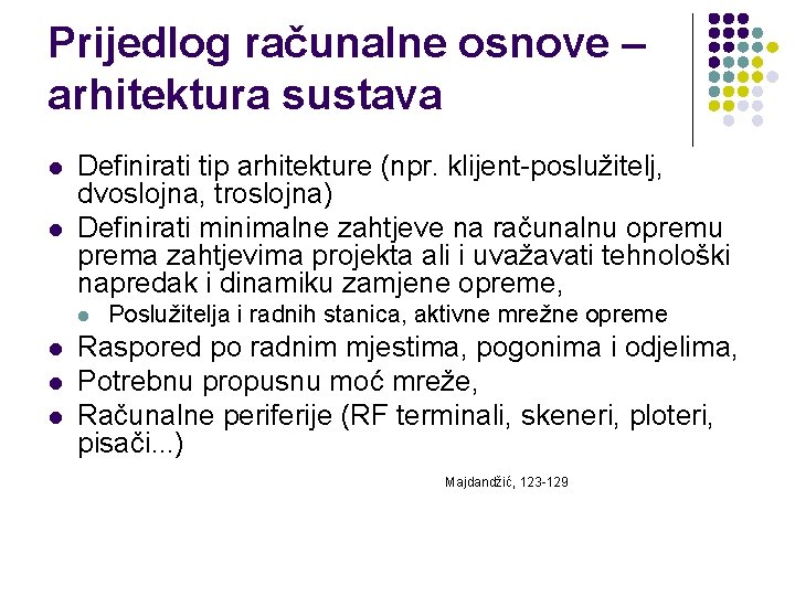 Prijedlog računalne osnove – arhitektura sustava l l Definirati tip arhitekture (npr. klijent-poslužitelj, dvoslojna,