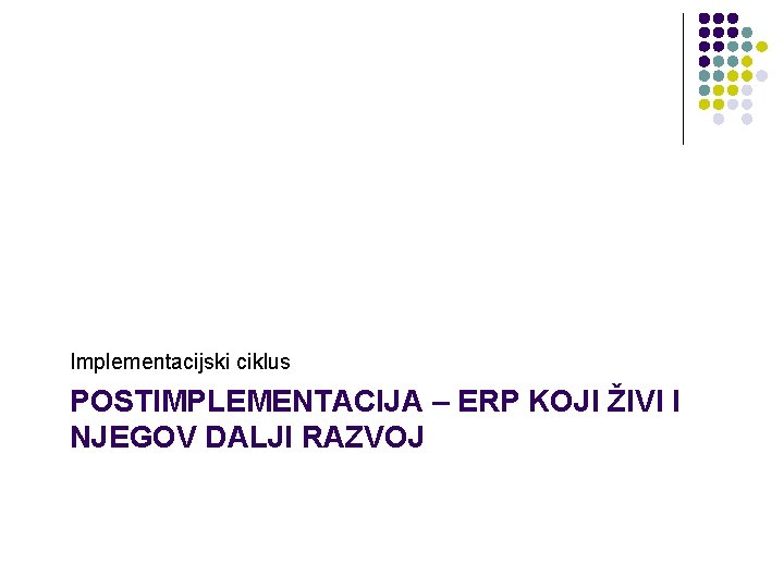 Implementacijski ciklus POSTIMPLEMENTACIJA – ERP KOJI ŽIVI I NJEGOV DALJI RAZVOJ 