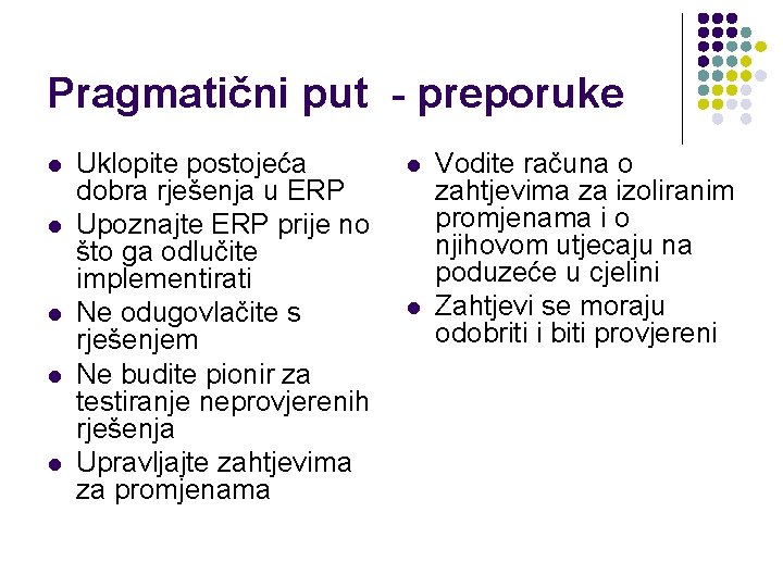 Pragmatični put - preporuke l l l Uklopite postojeća dobra rješenja u ERP Upoznajte