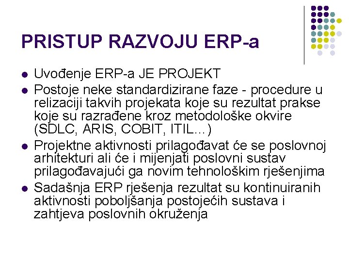 PRISTUP RAZVOJU ERP-a l l Uvođenje ERP-a JE PROJEKT Postoje neke standardizirane faze -