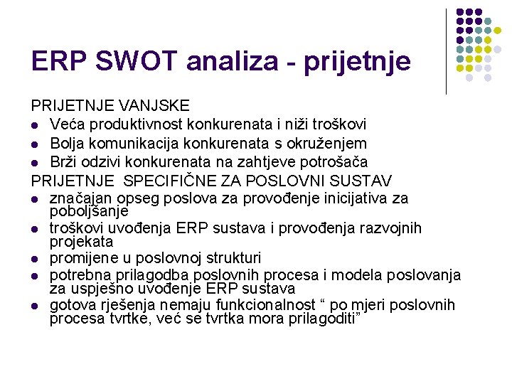 ERP SWOT analiza - prijetnje PRIJETNJE VANJSKE l Veća produktivnost konkurenata i niži troškovi