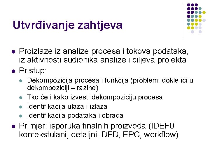 Utvrđivanje zahtjeva l l Proizlaze iz analize procesa i tokova podataka, iz aktivnosti sudionika