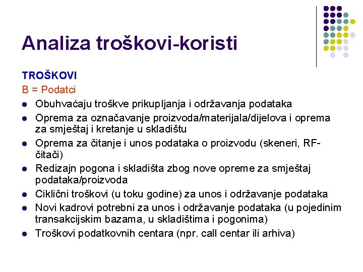 Analiza troškovi-koristi TROŠKOVI B = Podatci l Obuhvaćaju troškve prikup. Ijanja i održavanja podataka