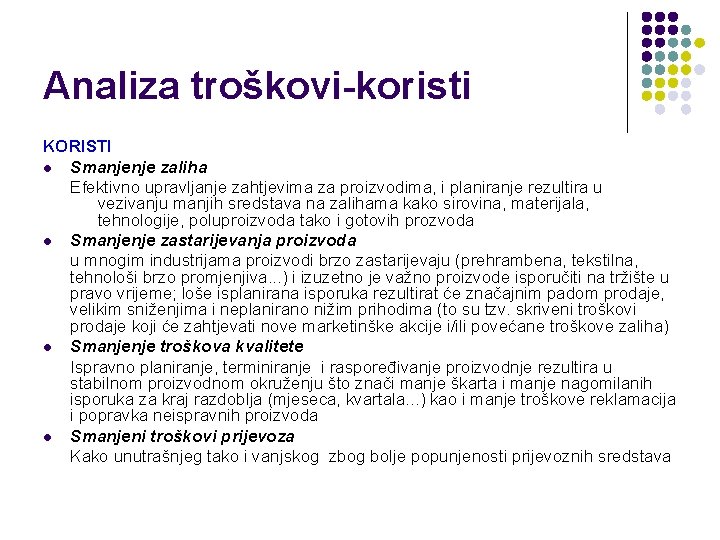 Analiza troškovi-koristi KORISTI l Smanjenje zaliha Efektivno upravljanje zahtjevima za proizvodima, i planiranje rezultira