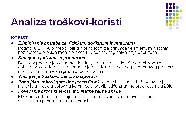 Analiza troškovi-koristi KORISTI l Eliminiranje potreba za (fizičkim) godišnjim inventurama Podatci u ERP-u bi