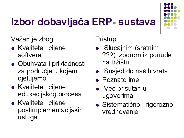 Izbor dobavljača ERP- sustava Važan je zbog: l Kvalitete i cijene softvera l Obuhvata
