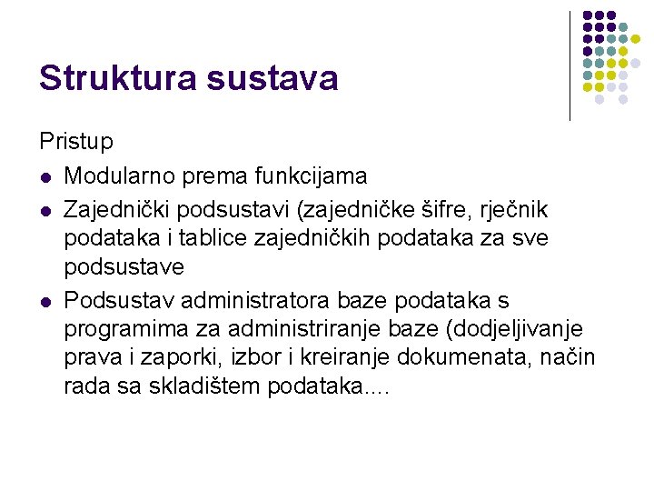 Struktura sustava Pristup l Modularno prema funkcijama l Zajednički podsustavi (zajedničke šifre, rječnik podataka