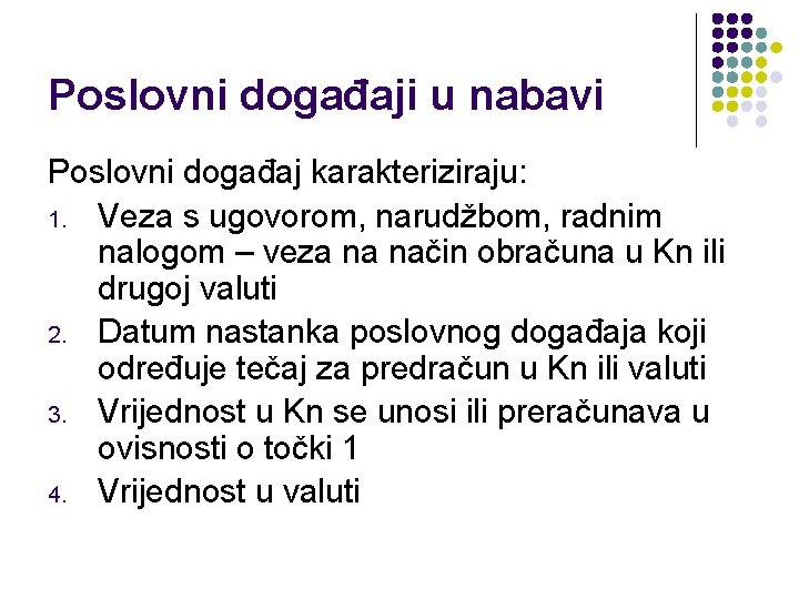 Poslovni događaji u nabavi Poslovni događaj karakteriziraju: 1. Veza s ugovorom, narudžbom, radnim nalogom