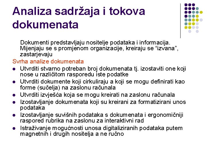 Analiza sadržaja i tokova dokumenata Dokumenti predstavljaju nositelje podataka i informacija. Mijenjaju se s