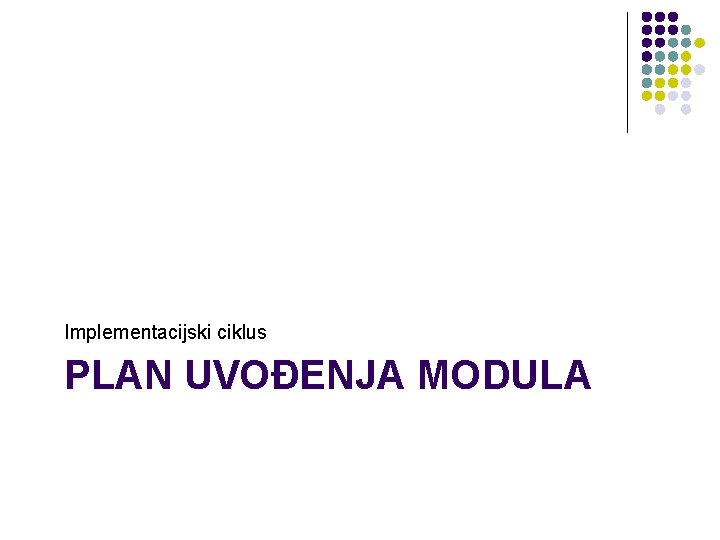 Implementacijski ciklus PLAN UVOĐENJA MODULA 