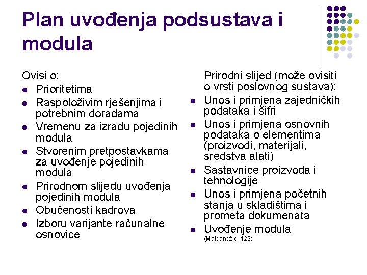 Plan uvođenja podsustava i modula Ovisi o: l Prioritetima l Raspoloživim rješenjima i potrebnim