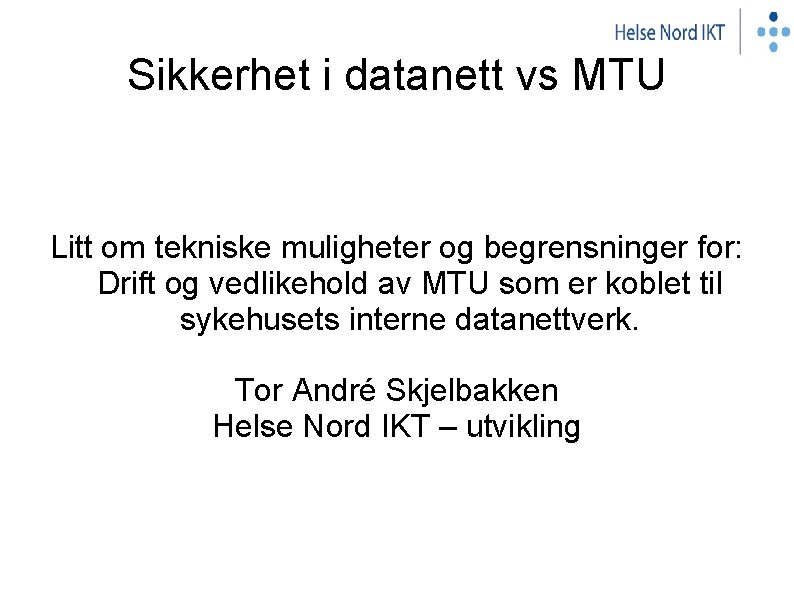 Sikkerhet i datanett vs MTU Litt om tekniske muligheter og begrensninger for: Drift og