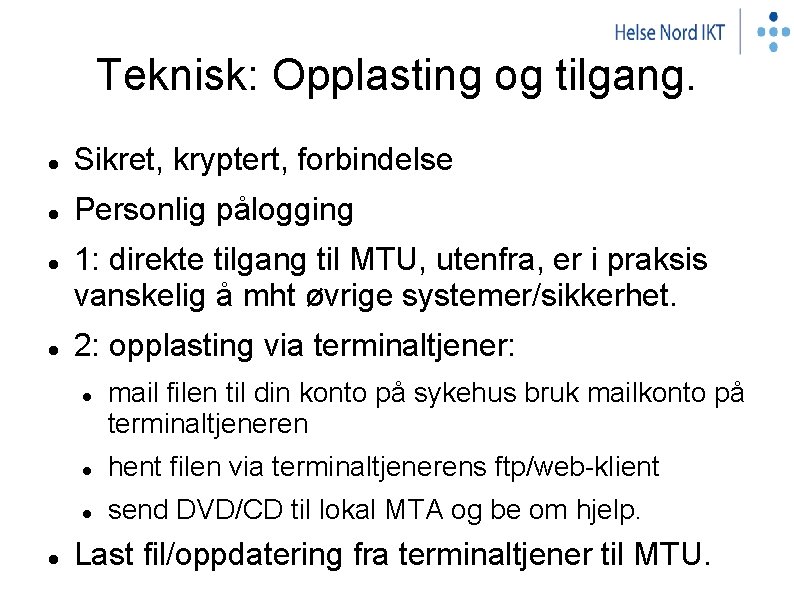 Teknisk: Opplasting og tilgang. Sikret, kryptert, forbindelse Personlig pålogging 1: direkte tilgang til MTU,