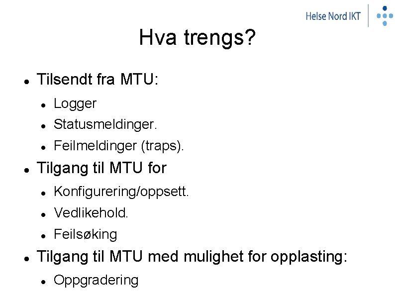 Hva trengs? Tilsendt fra MTU: Logger Statusmeldinger. Feilmeldinger (traps). Tilgang til MTU for Konfigurering/oppsett.