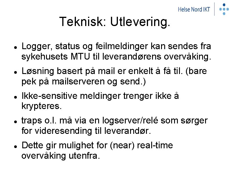 Teknisk: Utlevering. Logger, status og feilmeldinger kan sendes fra sykehusets MTU til leverandørens overvåking.