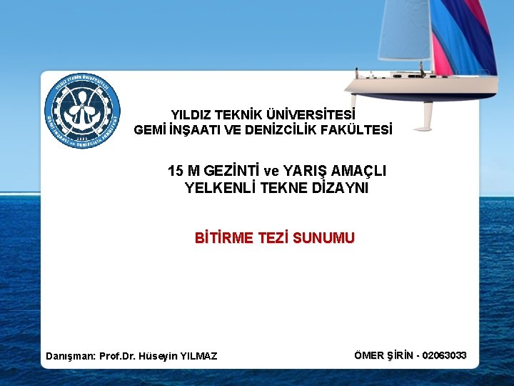 YILDIZ TEKNİK ÜNİVERSİTESİ GEMİ İNŞAATI VE DENİZCİLİK FAKÜLTESİ 15 M GEZİNTİ ve YARIŞ AMAÇLI