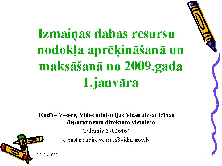 Izmaiņas dabas resursu nodokļa aprēķināšanā un maksāšanā no 2009. gada 1. janvāra Rudīte Vesere,