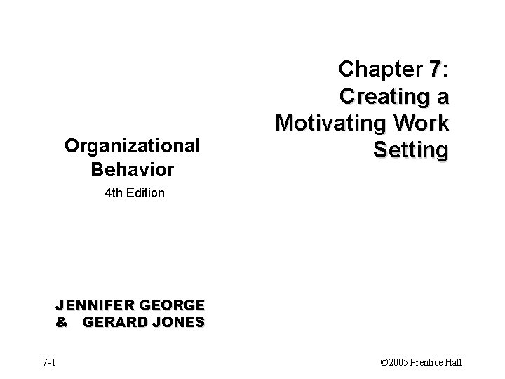 Organizational Behavior Chapter 7: Creating a Motivating Work Setting 4 th Edition JENNIFER GEORGE