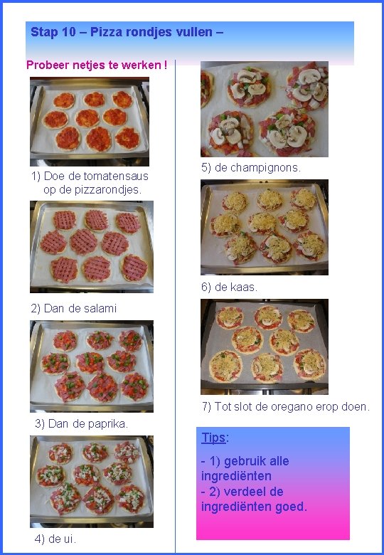 Stap 10 – Pizza rondjes vullen – Probeer netjes te werken ! 1) Doe