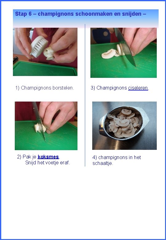 Stap 6 – champignons schoonmaken en snijden – 1) Champignons borstelen. 2) Pak je
