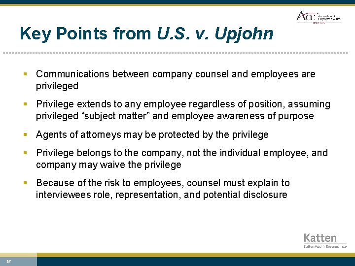 Key Points from U. S. v. Upjohn § Communications between company counsel and employees