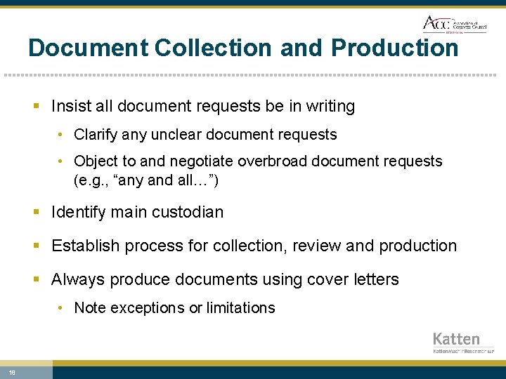 Document Collection and Production § Insist all document requests be in writing • Clarify