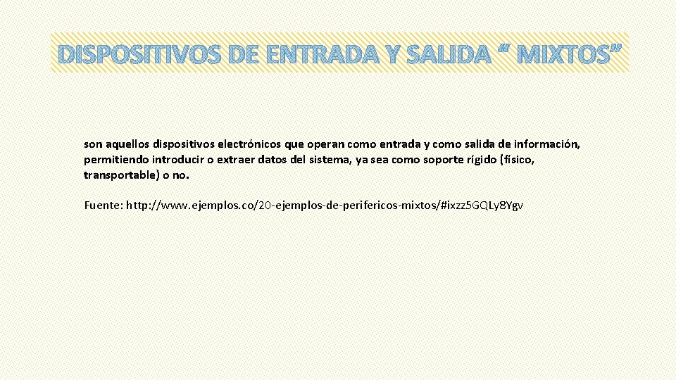 DISPOSITIVOS DE ENTRADA Y SALIDA “ MIXTOS” son aquellos dispositivos electrónicos que operan como