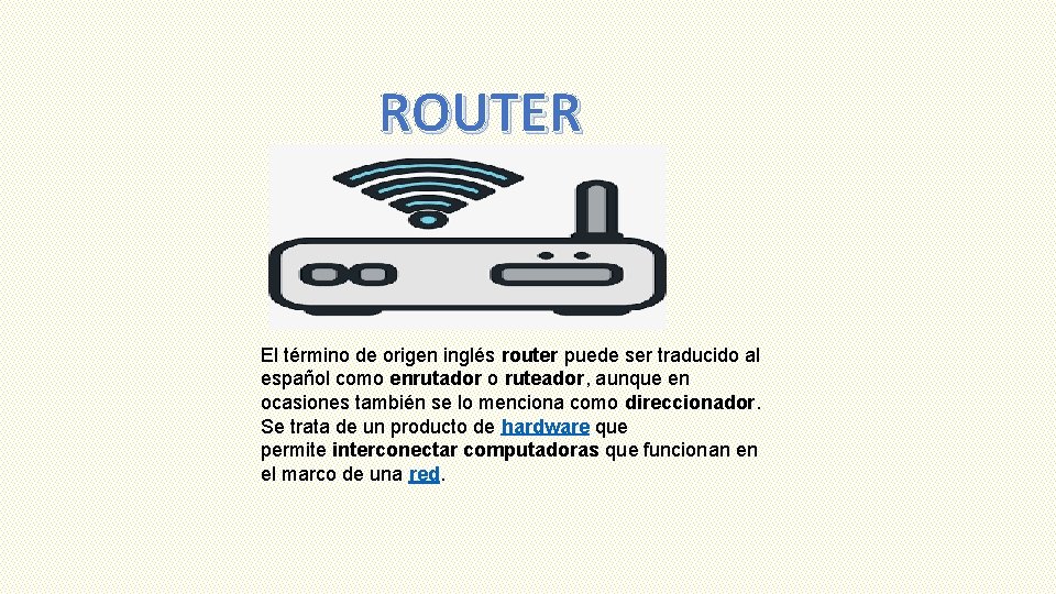 ROUTER El término de origen inglés router puede ser traducido al español como enrutador