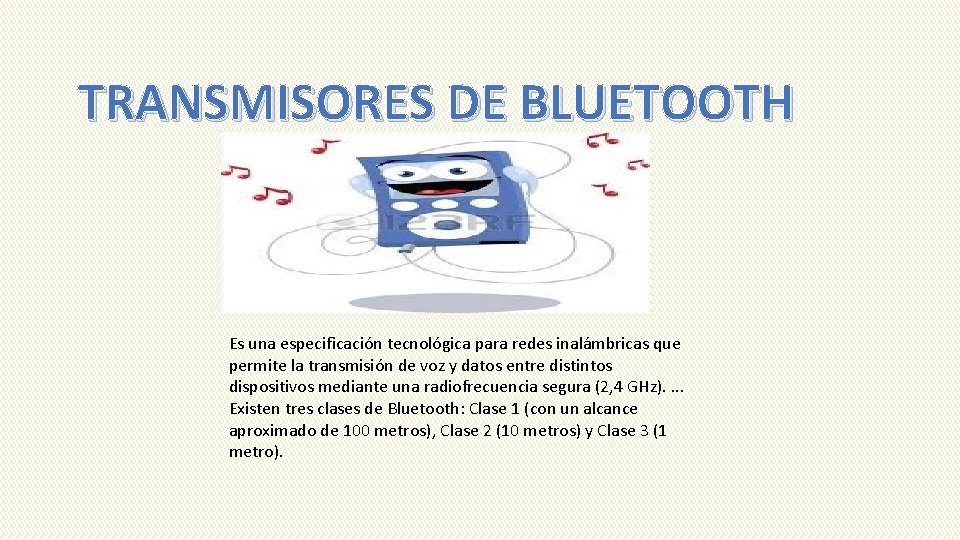 TRANSMISORES DE BLUETOOTH Es una especificación tecnológica para redes inalámbricas que permite la transmisión