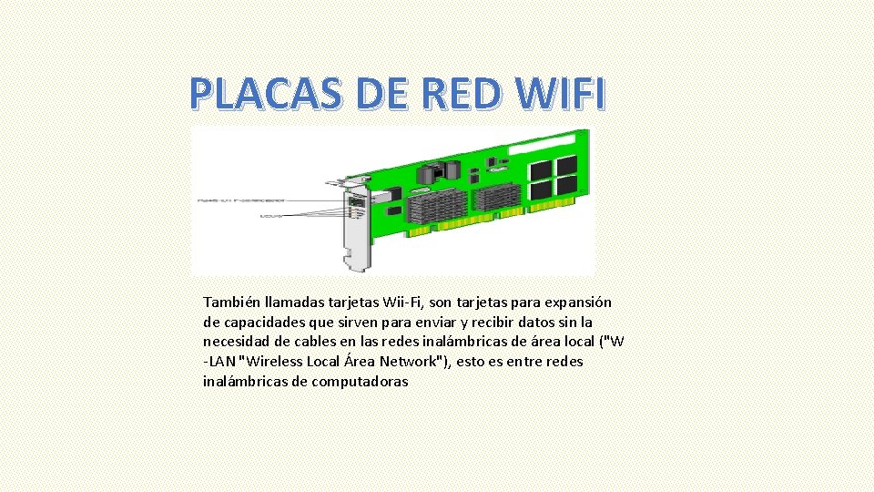 PLACAS DE RED WIFI También llamadas tarjetas Wii-Fi, son tarjetas para expansión de capacidades