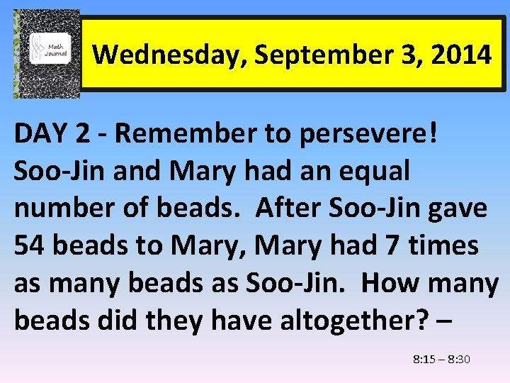 Wednesday, September 3, 2014 DAY 2 - Remember to persevere! Soo-Jin and Mary had