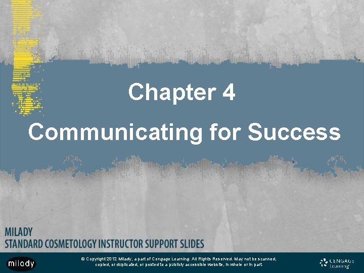 Chapter 4 Communicating for Success © Copyright 2012 Milady, a part of Cengage Learning.