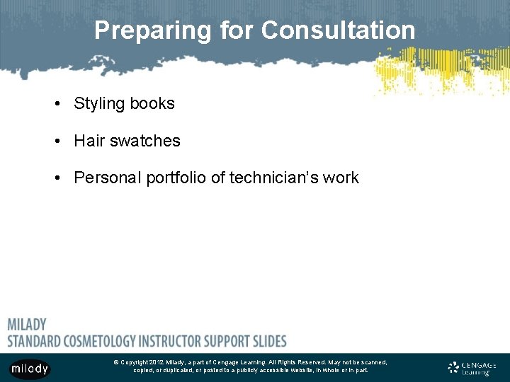 Preparing for Consultation • Styling books • Hair swatches • Personal portfolio of technician’s