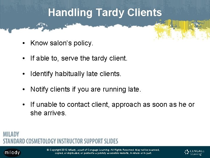Handling Tardy Clients • Know salon’s policy. • If able to, serve the tardy