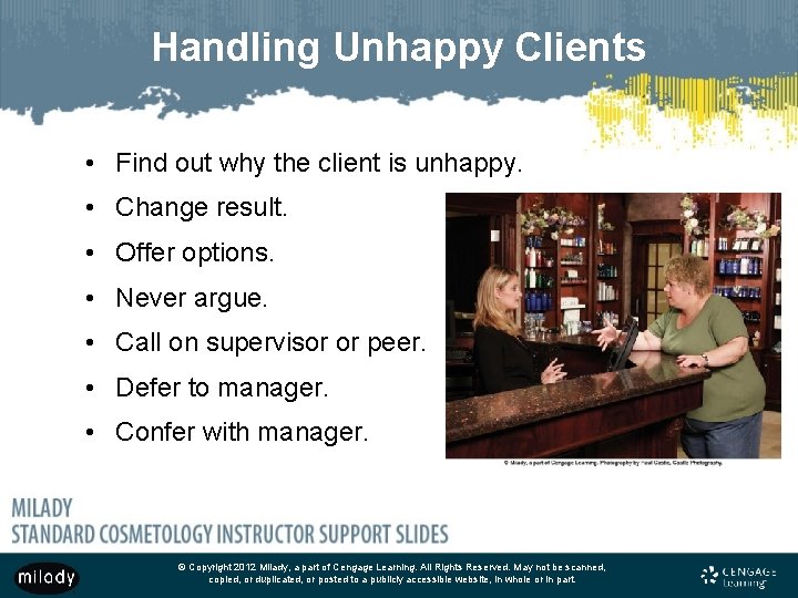 Handling Unhappy Clients • Find out why the client is unhappy. • Change result.