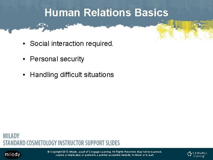 Human Relations Basics • Social interaction required. • Personal security • Handling difficult situations