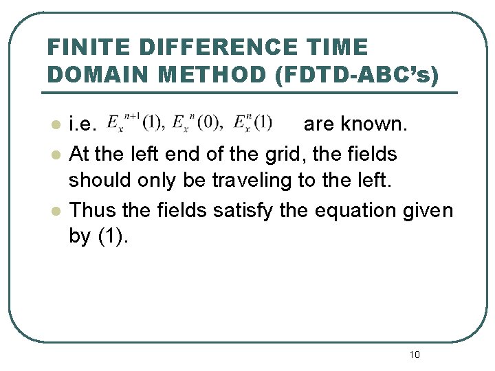 FINITE DIFFERENCE TIME DOMAIN METHOD (FDTD-ABC’s) l l l i. e. are known. At