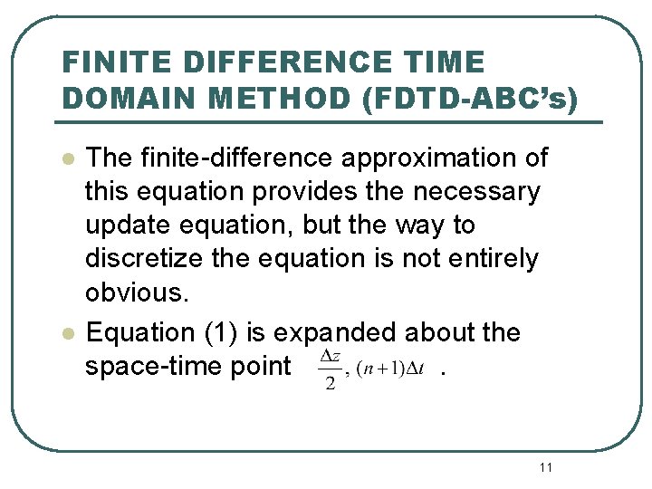 FINITE DIFFERENCE TIME DOMAIN METHOD (FDTD-ABC’s) l l The finite-difference approximation of this equation