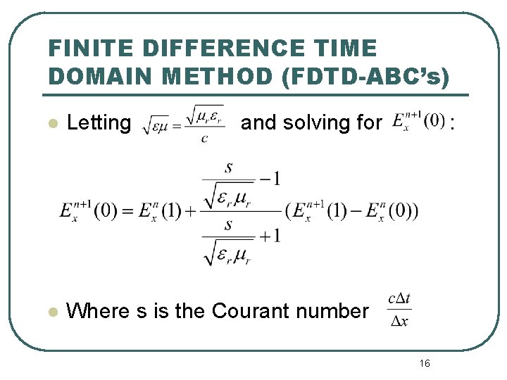FINITE DIFFERENCE TIME DOMAIN METHOD (FDTD-ABC’s) l Letting and solving for l Where s