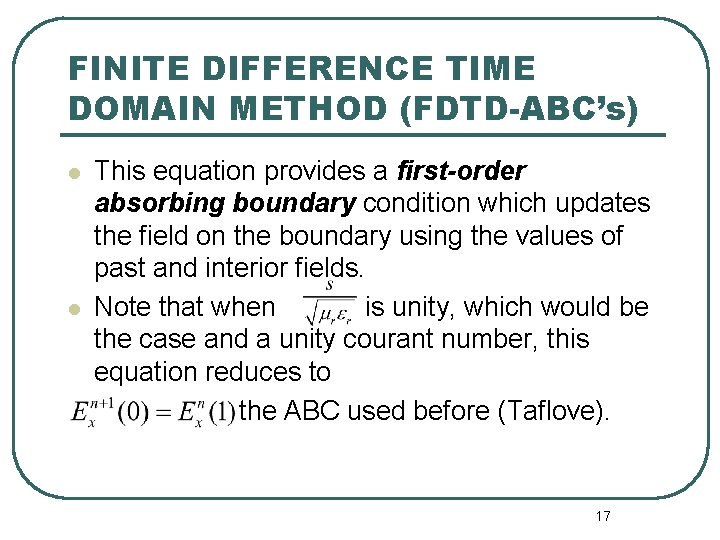 FINITE DIFFERENCE TIME DOMAIN METHOD (FDTD-ABC’s) l l This equation provides a first-order absorbing