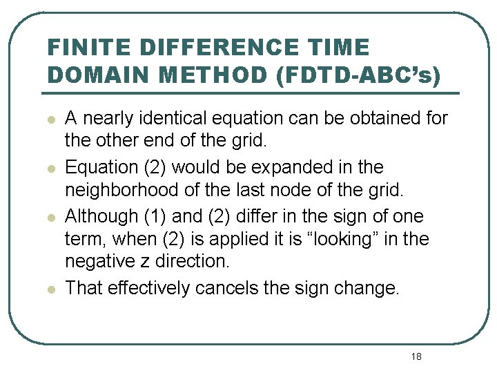 FINITE DIFFERENCE TIME DOMAIN METHOD (FDTD-ABC’s) l l A nearly identical equation can be